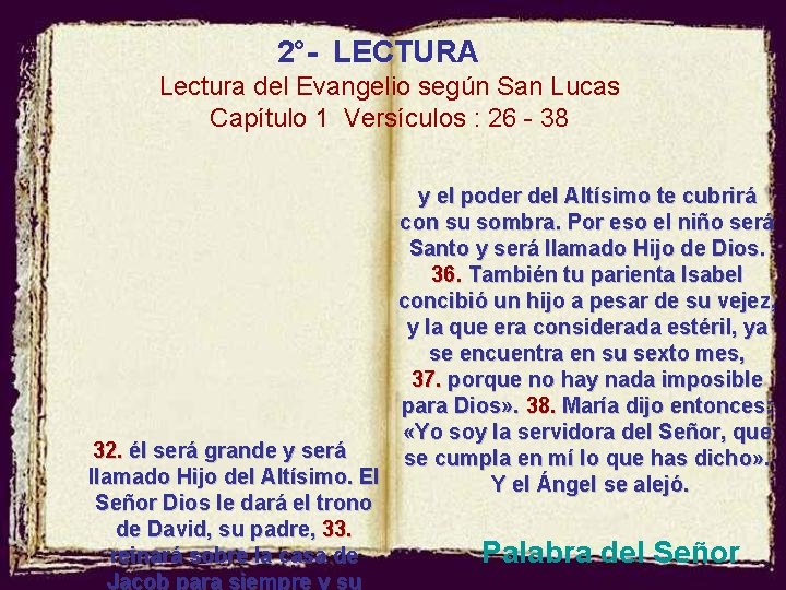 2°- LECTURA Lectura del Evangelio según San Lucas Capítulo 1 Versículos : 26 -