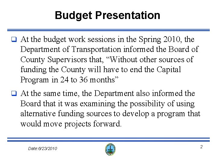 Budget Presentation q At the budget work sessions in the Spring 2010, the Department