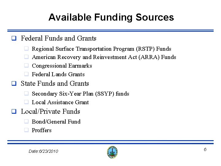 Available Funding Sources q Federal Funds and Grants q q Regional Surface Transportation Program