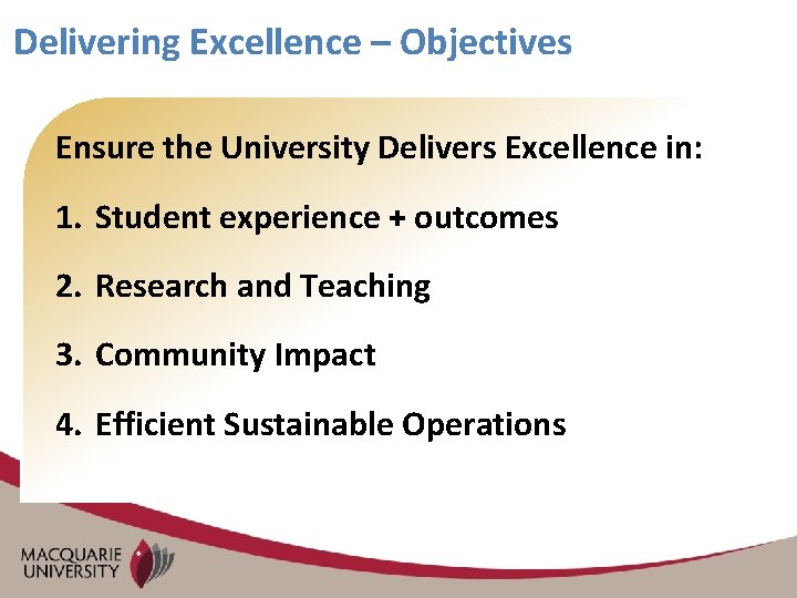 Delivering Excellence – Objectives Ensure the University Delivers Excellence in: 1. Student experience +