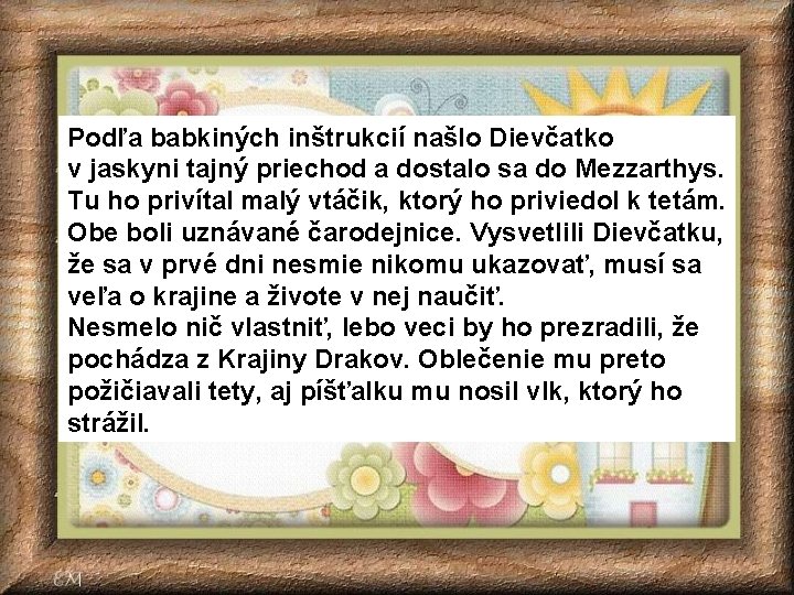 Podľa babkiných inštrukcií našlo Dievčatko v jaskyni tajný priechod a dostalo sa do Mezzarthys. Podľa babkiných inštrukcií našlo Dievčatko v jaskyni tajný priechod a dostalo sa do Mezzarthys.