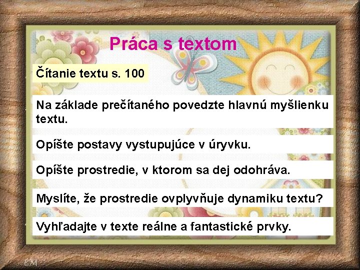 Práca s textom Čítanie textu s. 100 Na základe prečítaného povedzte hlavnú myšlienku textu. Práca s textom Čítanie textu s. 100 Na základe prečítaného povedzte hlavnú myšlienku textu.