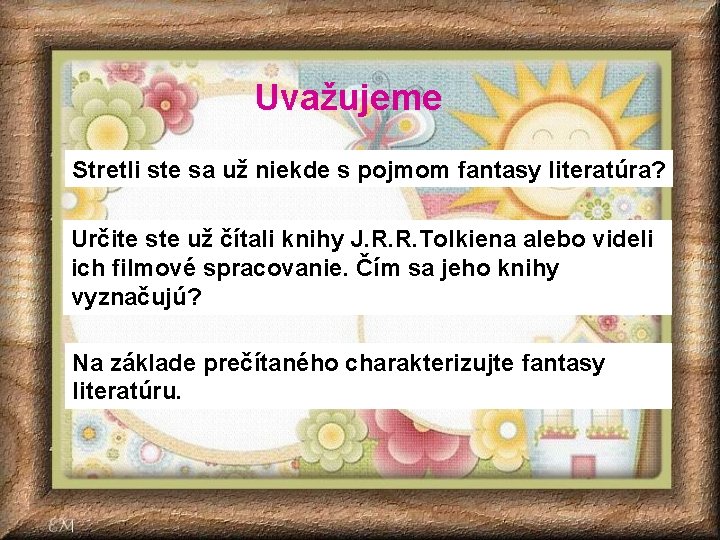 Uvažujeme Stretli ste sa už niekde s pojmom fantasy literatúra? Určite ste už čítali Uvažujeme Stretli ste sa už niekde s pojmom fantasy literatúra? Určite ste už čítali