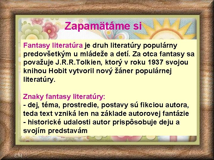Zapamätáme si Fantasy literatúra je druh literatúry populárny predovšetkým u mládeže a detí. Za Zapamätáme si Fantasy literatúra je druh literatúry populárny predovšetkým u mládeže a detí. Za