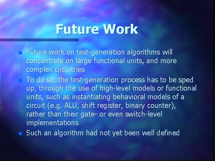 Future Work n n n Future work on test-generation algorithms will concentrate on large