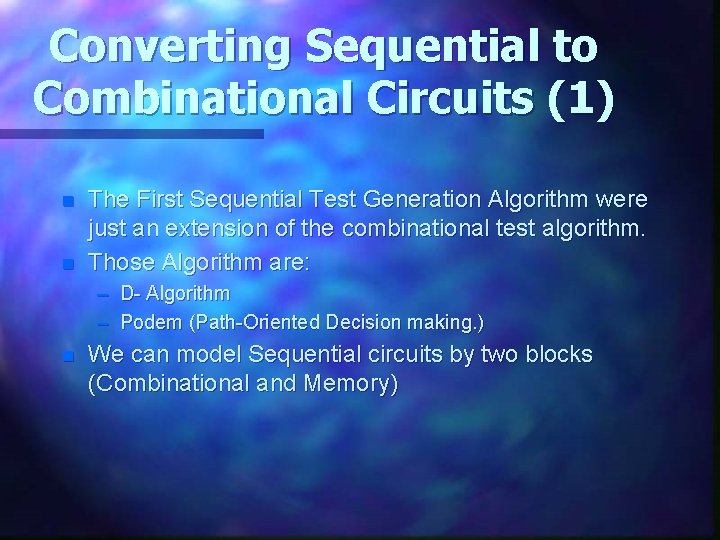 Converting Sequential to Combinational Circuits (1) n n The First Sequential Test Generation Algorithm