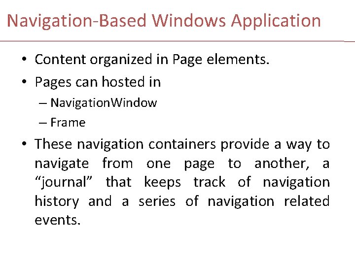 Navigation-Based Windows Application • Content organized in Page elements. • Pages can hosted in