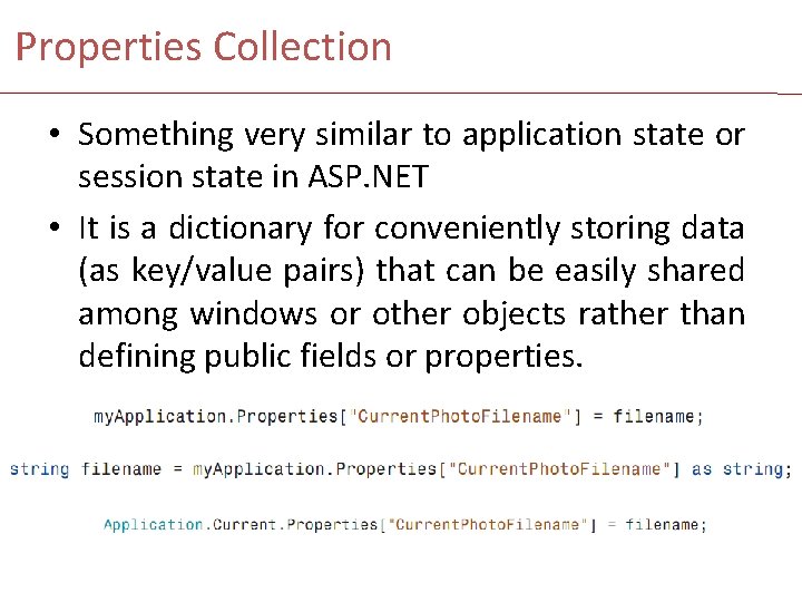 Properties Collection • Something very similar to application state or session state in ASP.