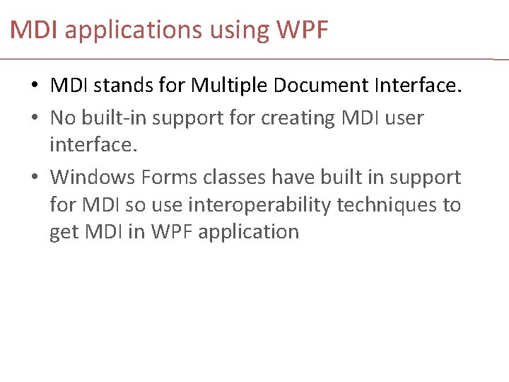 MDI applications using WPF • MDI stands for Multiple Document Interface. • No built-in