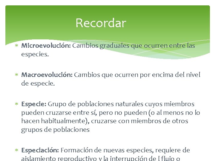 Recordar Microevolución: Cambios graduales que ocurren entre las especies. Macroevolución: Cambios que ocurren por