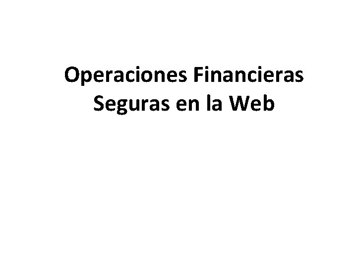 Operaciones Financieras Seguras en la Web 