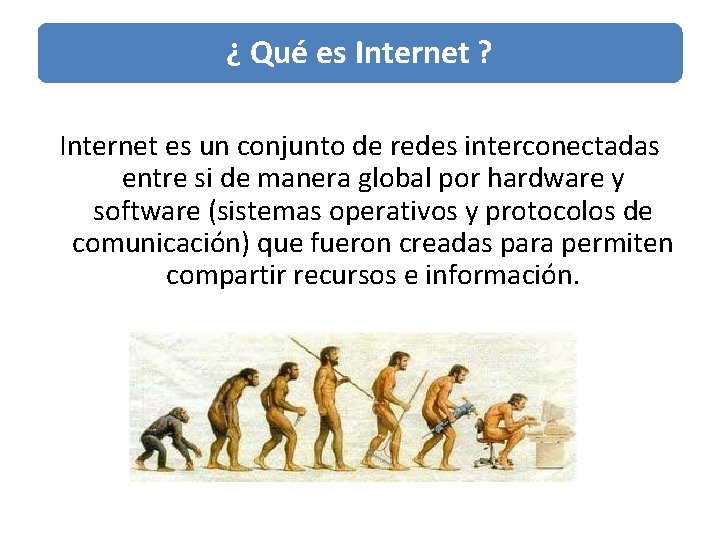 ¿ Qué es Internet ? Internet es un conjunto de redes interconectadas entre si