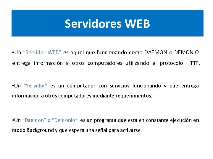 Servidores WEB • Un “Servidor WEB” es aquel que funcionando como DAEMON o DEMONIO