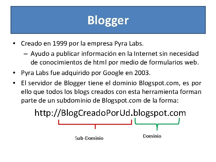 Blogger • Creado en 1999 por la empresa Pyra Labs. – Ayudo a publicar