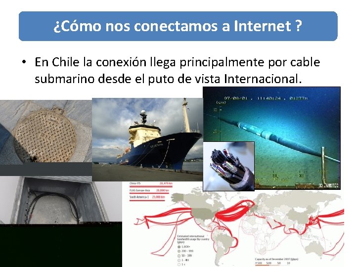 ¿Cómo nos conectamos a Internet ? • En Chile la conexión llega principalmente por