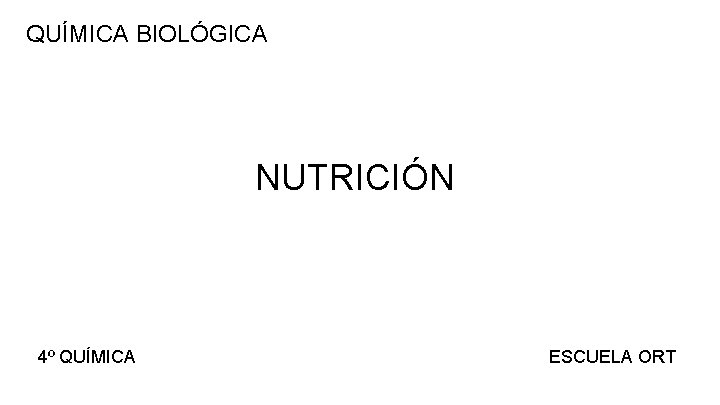 QUÍMICA BIOLÓGICA NUTRICIÓN 4º QUÍMICA ESCUELA ORT 