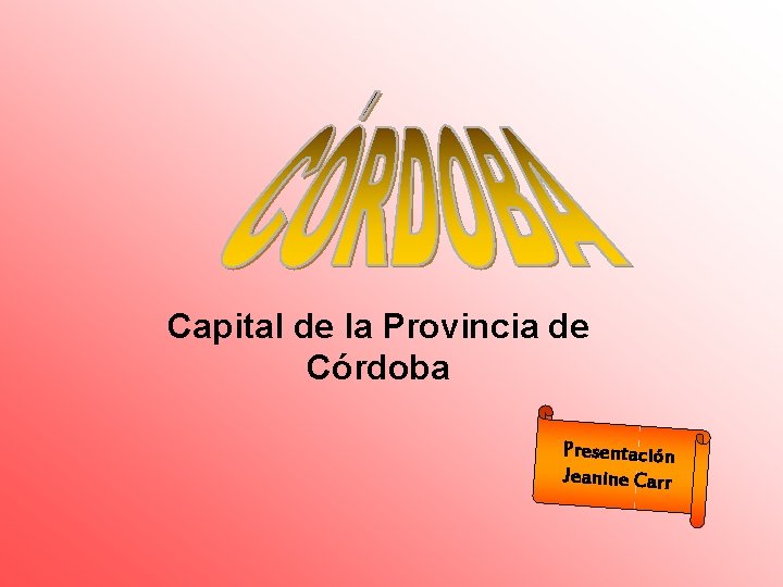 Capital de la Provincia de Córdoba Presentación Jeanine Carr 