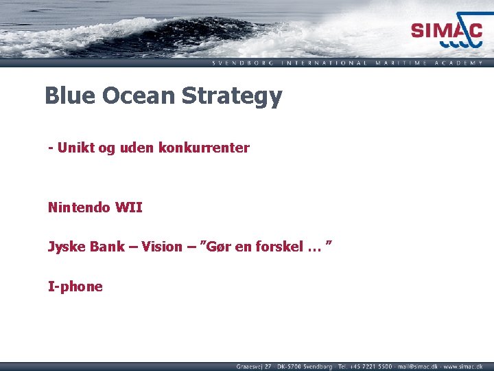 Blue Ocean Strategy - Unikt og uden konkurrenter Nintendo WII Jyske Bank – Vision