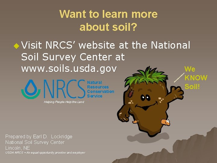 Want to learn more about soil? u Visit NRCS’ website at the National Soil