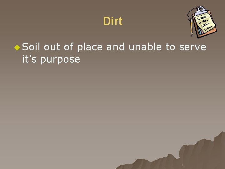 Dirt u Soil out of place and unable to serve it’s purpose 
