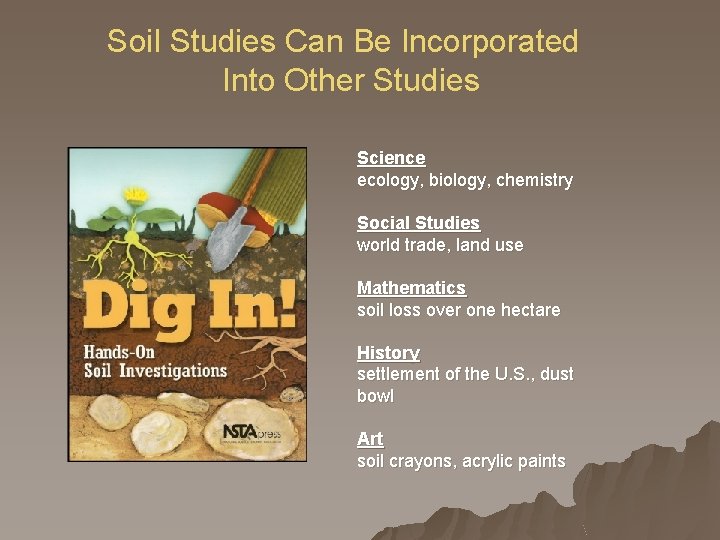 Soil Studies Can Be Incorporated Into Other Studies Science ecology, biology, chemistry Social Studies