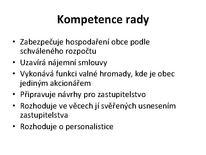 Kompetence rady • Zabezpečuje hospodaření obce podle schváleného rozpočtu • Uzavírá nájemní smlouvy •