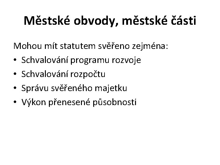 Městské obvody, městské části Mohou mít statutem svěřeno zejména: • Schvalování programu rozvoje •