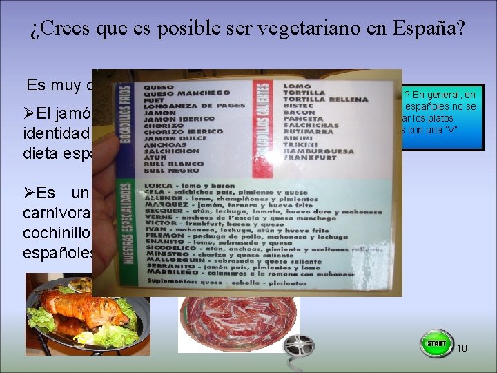 ¿Crees que es posible ser vegetariano en España? Es muy difícil porque: ØEl jamón