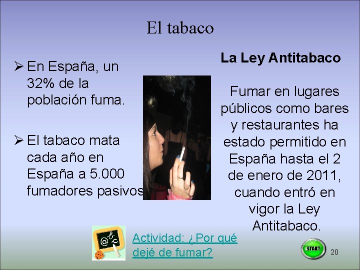 El tabaco La Ley Antitabaco Ø En España, un 32% de la población fuma.