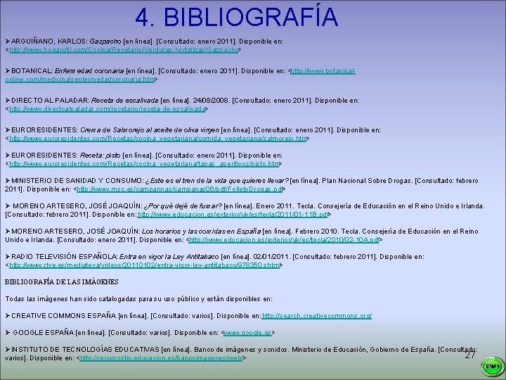 4. BIBLIOGRAFÍA ØARGUIÑANO, KARLOS: Gazpacho [en línea]. [Consultado: enero 2011]. Disponible en: <http: //www.