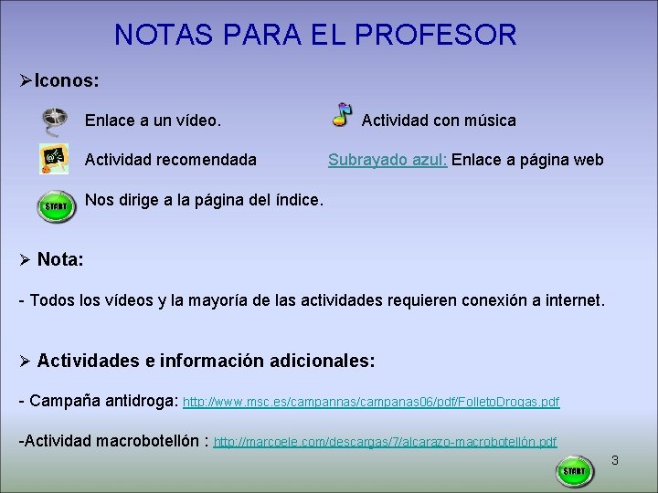 NOTAS PARA EL PROFESOR ØIconos: Enlace a un vídeo. Actividad recomendada Actividad con música