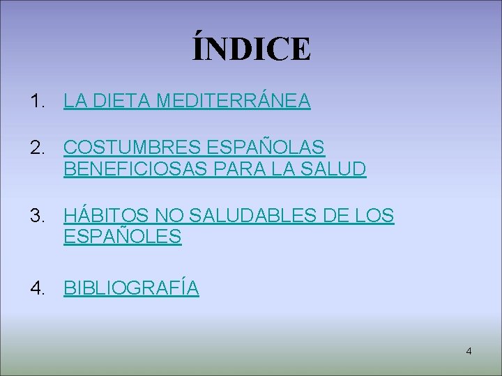 ÍNDICE 1. LA DIETA MEDITERRÁNEA 2. COSTUMBRES ESPAÑOLAS BENEFICIOSAS PARA LA SALUD 3. HÁBITOS