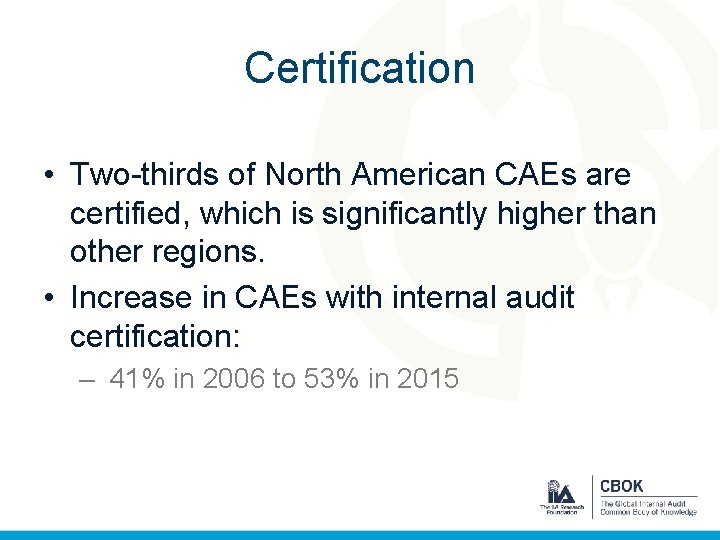 Certification • Two-thirds of North American CAEs are certified, which is significantly higher than