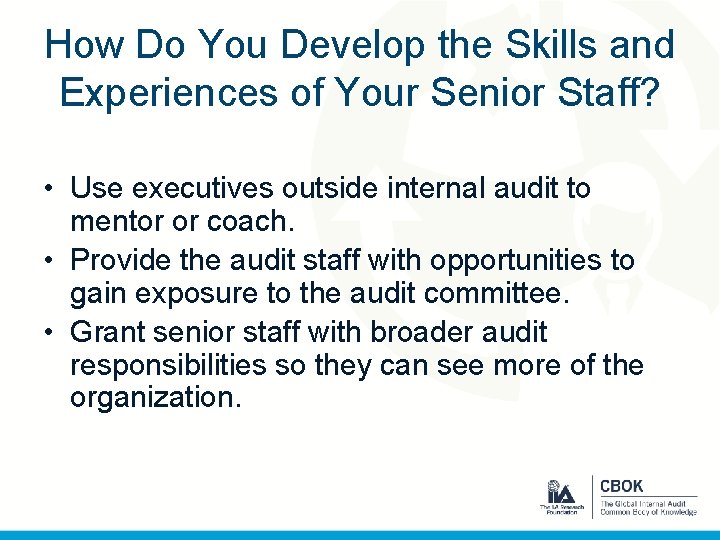 How Do You Develop the Skills and Experiences of Your Senior Staff? • Use