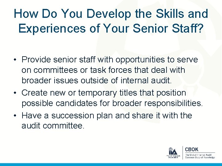 How Do You Develop the Skills and Experiences of Your Senior Staff? • Provide