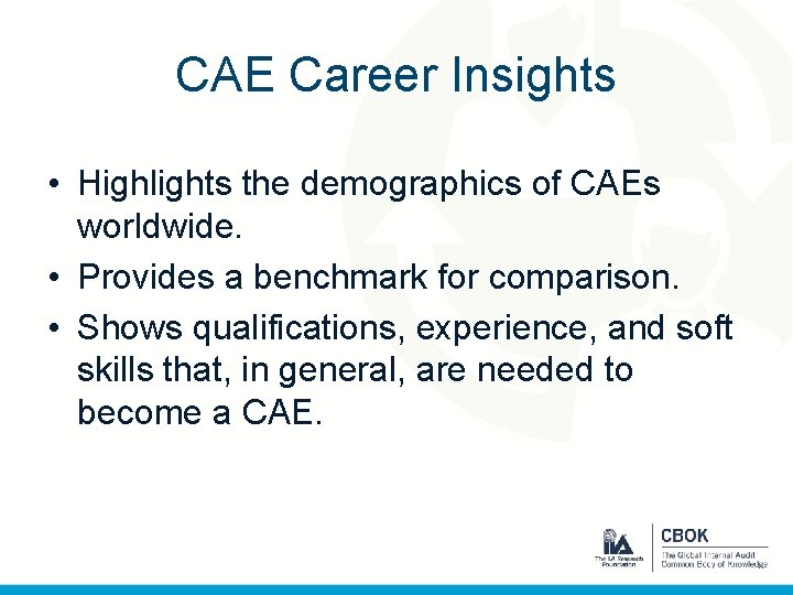 CAE Career Insights • Highlights the demographics of CAEs worldwide. • Provides a benchmark