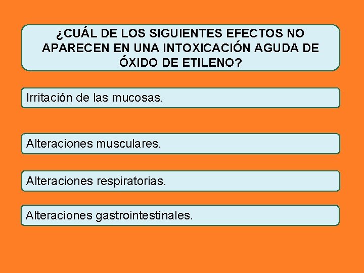 ¿CUÁL DE LOS SIGUIENTES EFECTOS NO APARECEN EN UNA INTOXICACIÓN AGUDA DE ÓXIDO DE