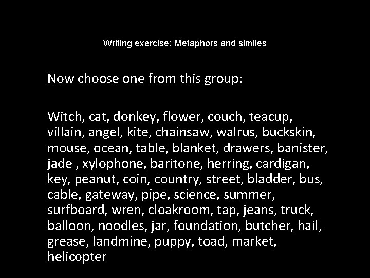 Writing exercise: Metaphors and similes Now choose one from this group: Witch, cat, donkey,
