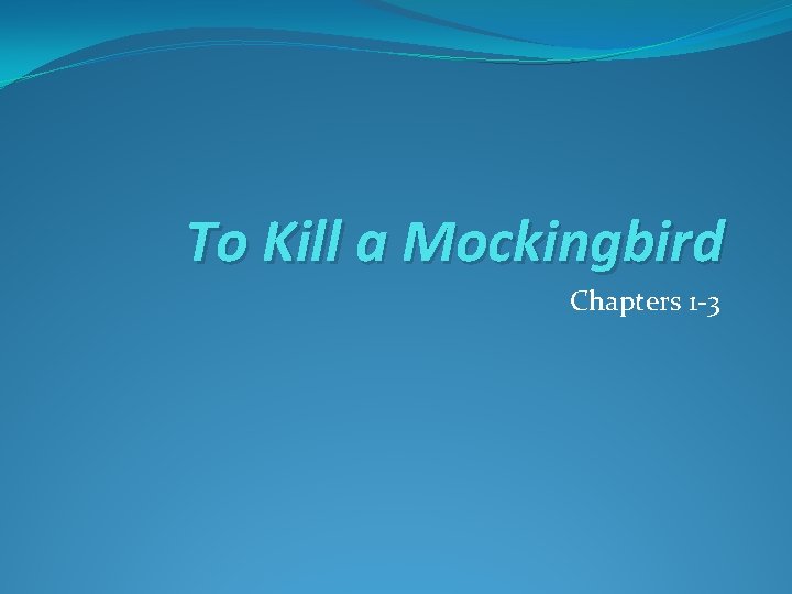 To Kill a Mockingbird Chapters 1 -3 