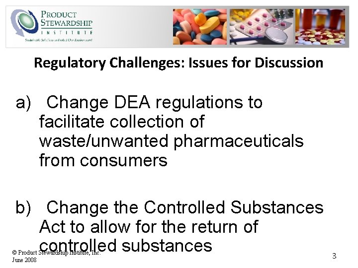 Regulatory Challenges: Issues for Discussion a) Change DEA regulations to facilitate collection of waste/unwanted