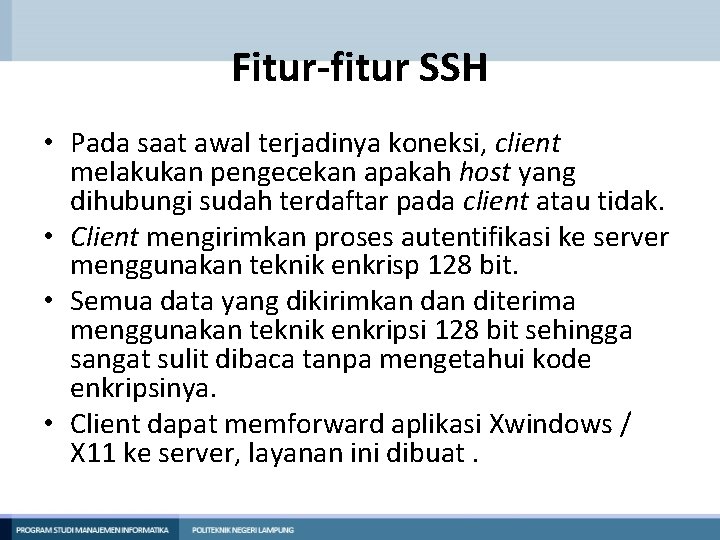Fitur-fitur SSH • Pada saat awal terjadinya koneksi, client melakukan pengecekan apakah host yang