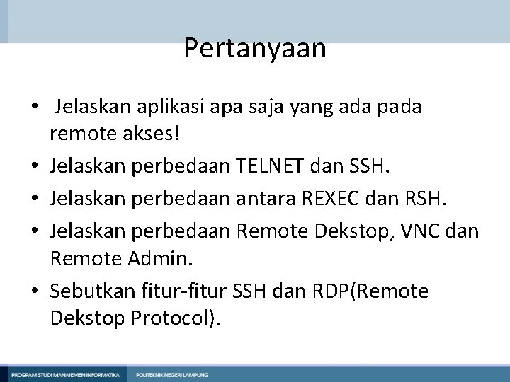 Pertanyaan • Jelaskan aplikasi apa saja yang ada pada remote akses! • Jelaskan perbedaan