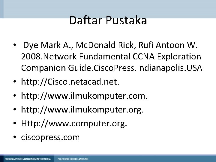 Daftar Pustaka • Dye Mark A. , Mc. Donald Rick, Rufi Antoon W. 2008.