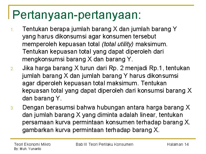 Pertanyaan-pertanyaan: 1. 2. 3. Tentukan berapa jumlah barang X dan jumlah barang Y yang