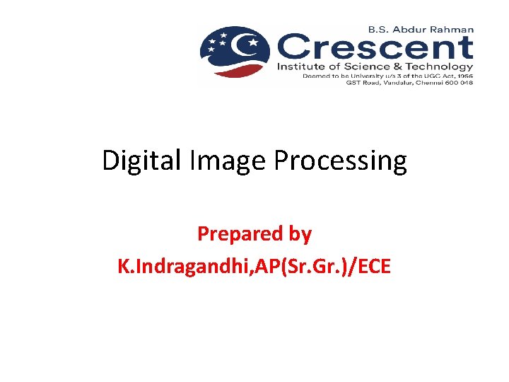 Digital Image Processing Prepared by K. Indragandhi, AP(Sr. Gr. )/ECE 