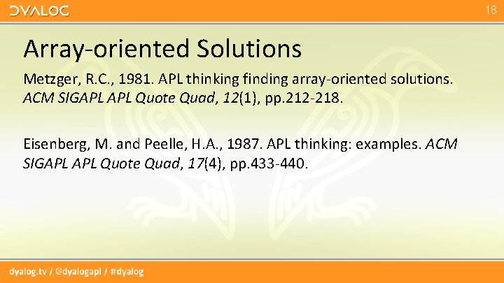 18 Array-oriented Solutions Metzger, R. C. , 1981. APL thinking finding array-oriented solutions. ACM 18 Array-oriented Solutions Metzger, R. C. , 1981. APL thinking finding array-oriented solutions. ACM