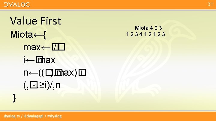 31 Value First Miota←{ max←� /� i←� max n←((�� ), max)� i (, � 31 Value First Miota←{ max←� /� i←� max n←((�� ), max)� i (, �