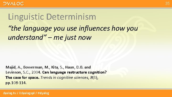 35 Linguistic Determinism “the language you use influences how you understand” – me just 35 Linguistic Determinism “the language you use influences how you understand” – me just
