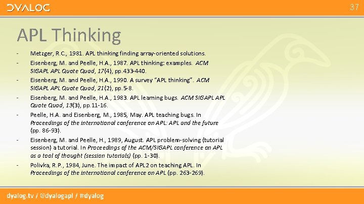 37 APL Thinking - Metzger, R. C. , 1981. APL thinking finding array-oriented solutions. 37 APL Thinking - Metzger, R. C. , 1981. APL thinking finding array-oriented solutions.