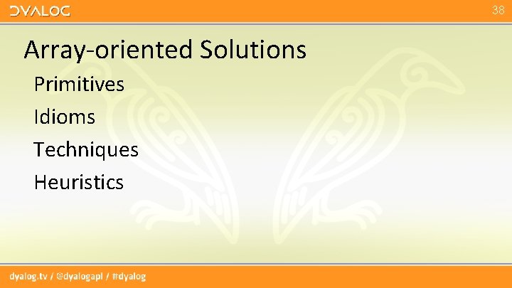 38 Array-oriented Solutions Primitives Idioms Techniques Heuristics 38 Array-oriented Solutions Primitives Idioms Techniques Heuristics